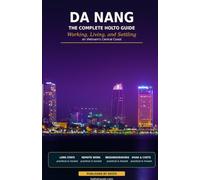Da Nang: The Complete HOLTO Guide: Working, Living, and Settling on Vietnam’s Central Coa