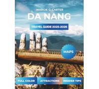 DA NANG TRAVEL GUIDE 2025-2026: Discover Hidden Spots and Unforgettable Adventures in Central Vietnam