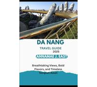 DA NANG TRAVEL GUIDE 2025: Breathtaking Views, Bold Flavors, and Timeless Temples Await