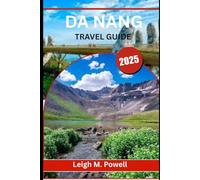 DA NANG TRAVEL GUIDE 2025: Where Ancient Legends, Urban Wonders, and Ocean Dreams Collide