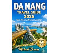 Da Nang Travel Guide 2026: Summer beach itineraries, hidden gems, things to do, local food experiences, and where to stay with day trips to Hoi An and Ba Na Hills