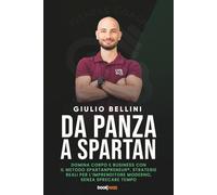 DA PANZA A SPARTAN: Domina corpo e business con il metodo SpartanPreneur®. Strategie reali per l’imprenditore moderno, senza sprecare tempo