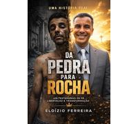 Da Pedra para a Rocha: Uma história real de dor, vício, libertação e restauração em Cristo
