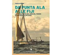 Da Punta Ala alle Fiji. La prima parte del giro del mondo di una barca italiana