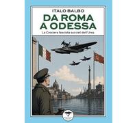 Da Roma a Odessa. La crociera fascista sui cieli dell'Urss