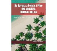 Da Savona a Pointe à Pitre UNA CROCIERA TRANSATLANTICA: L’INCANTO DELLE TRAVERSATE OCEANICHE