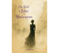 Da Sissi a Juliet in Shakespeare