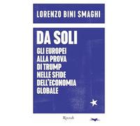 Da soli. Gli europei alla prova di Trump nelle sfide dell'economia globale
