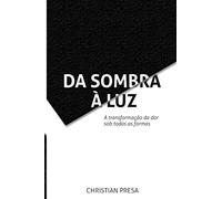 Da sombra à luz: A transformação da dor sob todas as formas