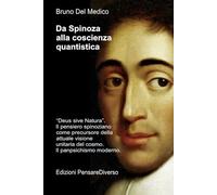 Da Spinoza alla coscienza quantistica: “Deus sive Natura”. Il pensiero spinoziano precursore della attuale visione unitaria del cosmo. Il panpsichismo moderno.
