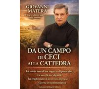 Da un campo di ceci alla cattedra. La storia vera di un ragazzo di paese che, tra sacrificio e dignità, ha trasformato il lavoro in impresa e la vita in testimonianza
