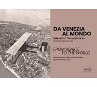 Da Venezia Al Mondo. Quando L'italia Mise Le Ali. Aeroporto Nicelli: 1900-1940-From Venice To The World. When Italy Got Wings Over The World. Nicelli Airport: 1900-1940