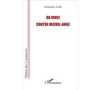 Da Vinci contre Michel-Ange - Alessandro Avellis - L'harmattan - broché - Théâtre