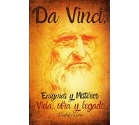 Da Vinci: Enigmas y misterios: Vida, obra y legado