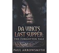 Da Vinci's Last Supper - The Forgotten Tale