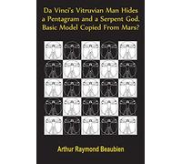 Da Vinci's Vitruvian Man Hides a Pentagram and a Serpent God. Basic Model Copied From Mars?