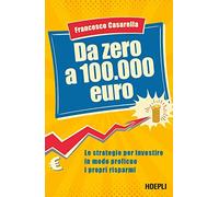De 0 à 100 000 euros – Les stratégies pour investir de façon rentable vos économies – Hoepli