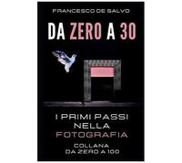 Da Zero A 30: I Primi Passi Nella Fotografia