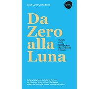 Da Zero alla Luna. Quando, come, perché la blockchain sta cambiando il mondo. Ediz. ampliata