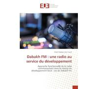 Dabakh FM : une radio au service du développement: Approche fonctionnelle de la radio communautaire dans le champ du développement local : cas de Dabakh Fm