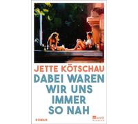 Dabei waren wir uns immer so nah - Jette Kötschau - Rowohlt E-Book - ebook (ePub) - Livre