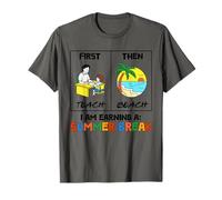 D'abord à enseigner, puis à la plage, je gagne un professeur pour les vacances d'été T-Shirt