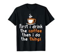 d'abord Café Ensuite J'agis Humour Caféiné Matin T-Shirt