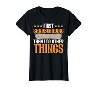 d'abord, Faire du sandboard, Puis Je Fais d'autres Choses T-Shirt