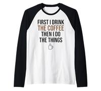 d'abord, Je Bois du café, Puis Je Fais Les Choses. Funny Coffee Lover Manche Raglan