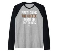 d'abord, Je Bois du café, Puis Je Fais Les Choses. Funny Coffee Lover Manche Raglan