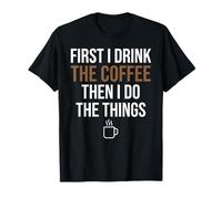 d'abord, Je Bois du café, Puis Je Fais Les Choses. Funny Coffee Lover T-Shirt