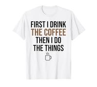 d'abord, Je Bois du café, Puis Je Fais Les Choses. Funny Coffee Lover T-Shirt