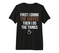 d'abord, Je Bois du café, Puis Je Fais Les Choses. Funny Coffee Lover T-Shirt Haut de Gamme