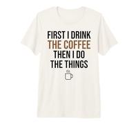 d'abord, Je Bois du café, Puis Je Fais Les Choses. Funny Coffee Lover T-Shirt Haut de Gamme