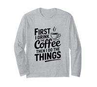 d'abord, Je Bois du café, Puis Je Fais Les Choses Manche Longue