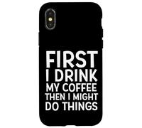 d'abord Je Bois Mon café, Puis Je pourrais Faire des Choses drôles de café Coque pour iPhone X/XS