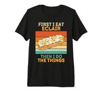 d'abord, Je Mange des éclairs, Puis Je Fais Les Choses T-Shirt Haut de Gamme