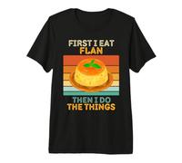 d'abord, Je Mange du flan, Puis Je Fais Les Choses avec du flan Vintage T-Shirt Haut de Gamme