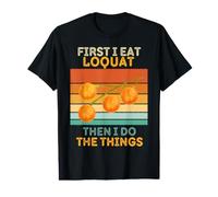 d'abord, Je Mange du Loquat, Puis Je Fais Les Choses T-Shirt Graphique avec Valeur