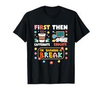 d'abord la caféinate Puis éduquez Je gagne Un Professeur de Pause T-Shirt