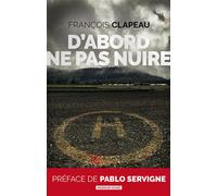 D'abord ne pas nuire - François Clapeau - Moissons noires - broché - Roman