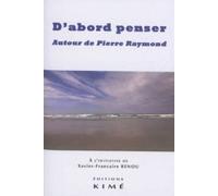 D'abord Penser - Autour De Pierre Raymond