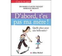 D'abord, T'es Pas Ma Mère ! - Quelle Place Pour Une Belle-Mère ?