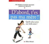 D'abord, t'es pas ma mère !: Quelle place pour une belle-mère ?