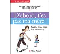 D'abord, t'es pas ma mère ! Quelle place pour une belle-mère ? - Marie-Claude Vallejo - Albin Michel - broché - Guide