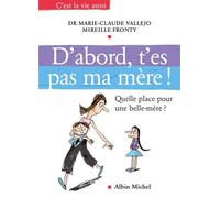 D'abord, t'es pas ma mère ! Quelle place pour une belle-mère ? - Marie-Claude Vallejo - Albin Michel - broché - Guide