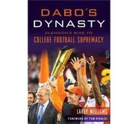 Dabos Dynasty Clemsons Rise to College Football Supremacy by Larry Williams & Foreword by Tom Rinaldi Larry Williams Foreword by Tom Rinaldi (Auteur)