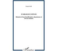 D'Abraham à Hitler Histoire d'une famille juive alsacienne - Francis Weill - L'harmattan - broché - Essai