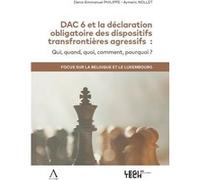 DAC 6 et la déclaration obligatoire des dispositifs transfrontières agressifs Denis-Emmanuel Philippe (Auteur), Aymeric Nollet (Auteur)