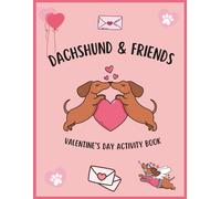 Dachshund & Friends Valentine's Day Activity Book: Fun Valentine’s Day Learning Activities for Kids Ages 5-8 | Maths, Puzzles, Colouring & Creative Play